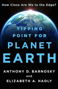 Tipping Point for Planet Earth: How Close Are We to the Edge? Anthony D. Barnosky Author
