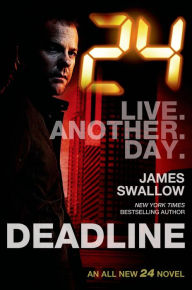 24: Deadline: A 24 Novel - James Swallow