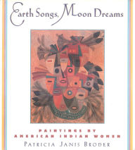 Earth Songs, Moon Dreams: Paintings by American Indian Women Patricia Janis Broder Author