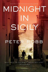 Midnight In Sicily: On Art, Feed, History, Travel and la Cosa Nostra Peter Robb Author