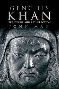 Genghis Khan: Life, Death, and Resurrection John Man Author