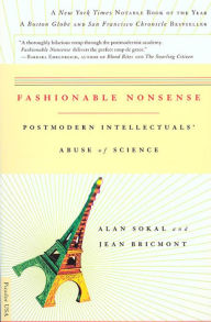 Fashionable Nonsense: Postmodern Intellectuals' Abuse of Science Alan Sokal Author