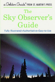 The Sky Observer's Guide: A Fully Illustrated, Authoritative and Easy-to-Use Guide - R. Newton Mayall