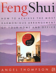Feng Shui: How to Achieve the Most Harmonious Arrangement of Your Home and Office Angel Thompson Author