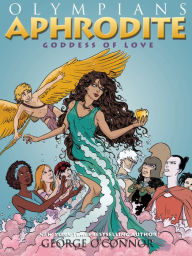 Aphrodite: Goddess of Love (Olympians Series #6) - George O'Connor