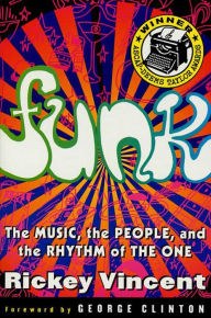 Funk: The Music, The People, and The Rhythm of The One Rickey Vincent Author