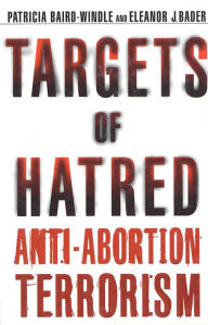 Targets of Hatred: Anti-Abortion Terrorism - Eleanor J. Bader