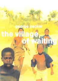 The Village of Waiting - George Packer