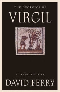 The Georgics of Virgil David Ferry Author