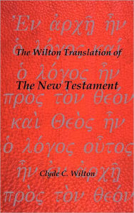 The Wilton Translation of the New Testament - Clyde C. Wilton