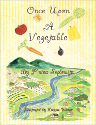 Once Upon A Vegetable (PagePerfect NOOK Book) P'nina Seplowitz Author
