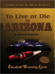 To Live or Die in Arizona: Special Edition for US Troops Elizabeth Bruening Lewis Author
