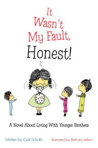 It Wasn't My Fault, Honest!: A Novel About Living With Younger Brothers - Gail Schultz
