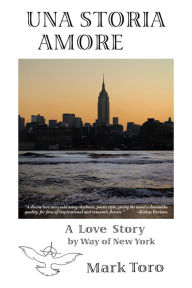 Una Storia Amore: A Love Story by Way of New York Mark Toro Author