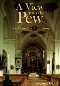 A View from the Pew: The Church vs. Institution - Forrest Davis