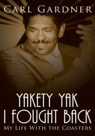 Yakety Yak I Fought Back: My Life With the Coasters Veta Gardner Author
