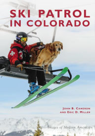 Ski Patrol in Colorado John B. Cameron Author