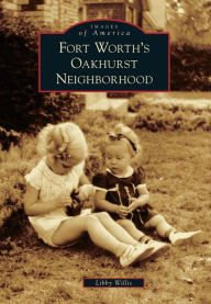 Fort Worth's Oakhurst Neighborhood Libby Willis Author