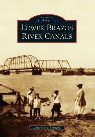 Lower Brazos River Canals Lora-Marie Bernard Author