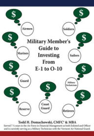 Military Member's Guide to Investing From E-1 to O-10 - Todd H. Domachowski