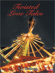 Twisted Love Tales S.J. Kellogg Author
