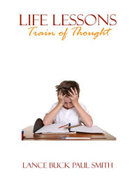 Life Lessons: Train of Thought Lance Buck Paul Smith Author