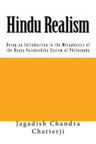 Hindu Realism: Being an Introduction to the Metaphysics of the Nyaya-Vaisheshika System of Philosophy Jagadish Chandra Chatterji Author