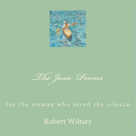 The Josie Poems: For the Woman Who Loved the Silence - Robert Wiltsey