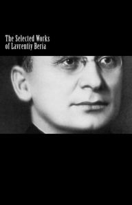 The Selected Works of Lavrentiy Beria Lavrentiy Beria Author