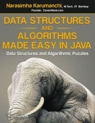 Data Structures and Algorithms Made Easy in Java: Data Structure and Algorithmic Puzzles, Second Edition Narasimha Karumanchi Author