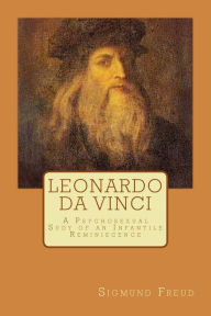 Leonardo Da Vinci: A Psychosexual Sudy of an Infantile Reminiscence - Sigmund Freud