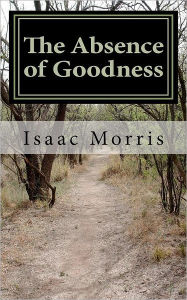 The Absence of Goodness Isaac Morris Author