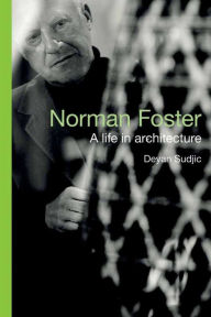 Norman Foster: A Life in Architecture Deyan Sudjic Author