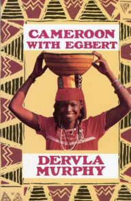 Cameroon with Egbert - Dervla Murphy