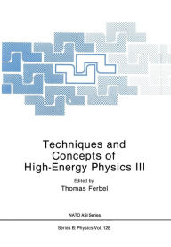 Techniques and Concepts of High-Energy Physics III Thomas Ferbel Author