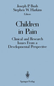 Children in Pain: Clinical and Research Issues From a Developmental Perspective Joseph P. Bush Editor
