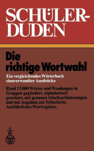 Schülerduden: Die richtige Wortwahl Ein vergleichendes Wörterbuch sinnverwandter Ausdrücke Wolfgang Muller Author