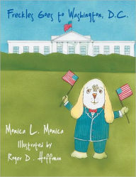 Freckles Goes to Washington, D.C. Monica L. Monica Author