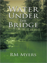 Water Under The Bridge - RM Myers