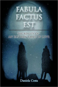 Fabula Factus Est: The Reality of an Eastern Fable of Love Daniela Cesta Author