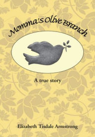 Momma's Olive Branch: A true story - Elizabeth Tisdale Armstrong
