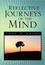 Reflective Journeys of the Mind Joan D. Adams Author