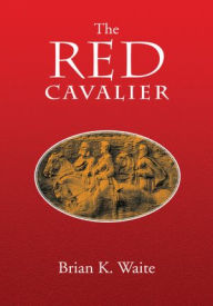 The Red Cavalier Brian K. Waite Author