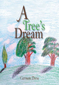 A Tree'S Dream Carmen Zhou Author