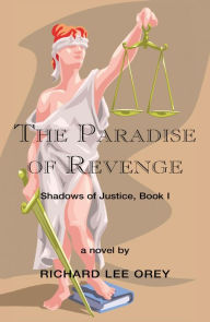 The Paradise of Revenge: Shadows of Justice, Book I - Richard Lee Orey