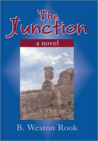 The Junction: a novel B. Weston Rook Author