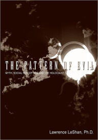 The Pattern of Evil: Myth, Social Perception and the Holocaust Lawrence LeShan, Ph.D. Author