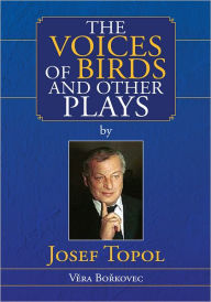 The Voices of Birds and other Plays by Josef Topol Vera Borkovec Author