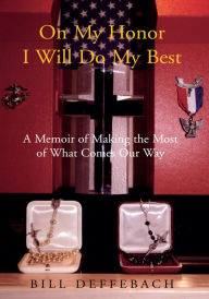 On My Honor I Will Do My Best: A Memoir of Making the Most of What Comes Our Way Bill Deffebach Author