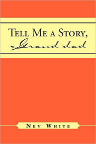 Tell Me a Story, Grand Dad Nev White Author